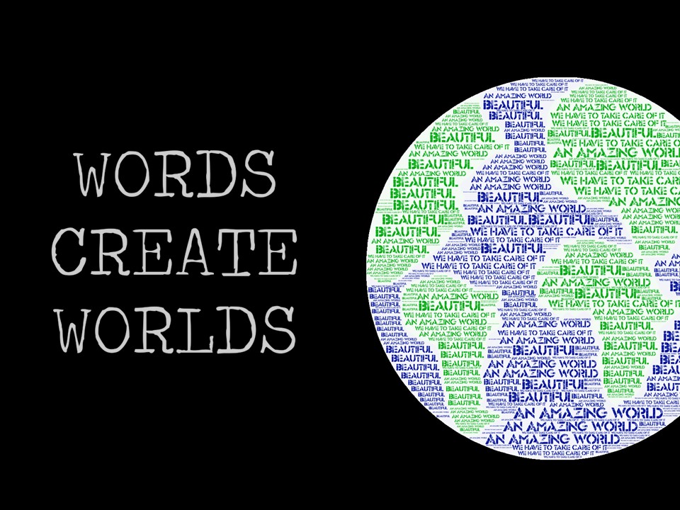 Words Create Worlds