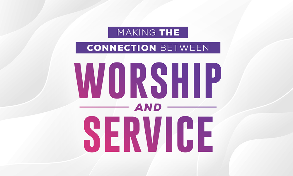 Making the Connection Between Worship and Service