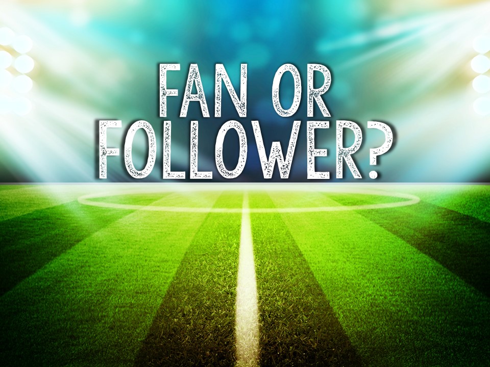 Fan or Follower?